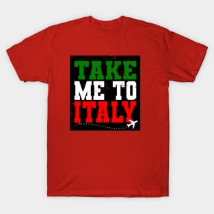 Take Me To Italy. T-Shirt